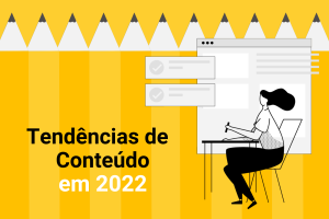 mulher sentada de frente para um computador, com lápis amarelos de plano de fundo e o escrito tendências de conteúdo em 2022