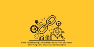 Como o Link Building Se Assemelha ao Processo de Vendas: Uma Perspectiva de um Especialista em SEO. Imagem gráfica amarela com desenhos que representam link building e seo