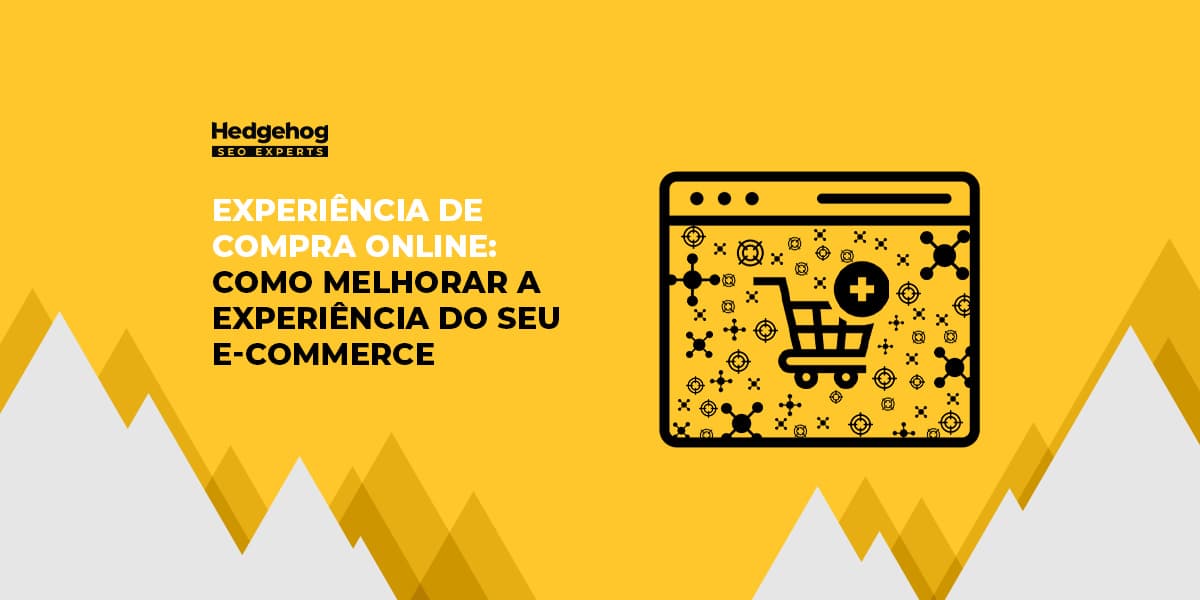 desenho gráfico em fundo amarelo e cinza com carrinho de compra em página da internet e escrito "Experiência de compra online: como melhorar a experiência do seu e-commerce"