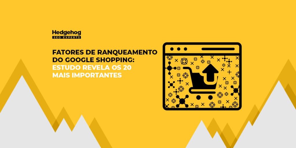 imagem gráfica em amarelo, com desenho de página da web e carrinho e escrito "Fatores de Ranqueamento do Google Shopping: Estudo Revela os 20 Mais Importantes"