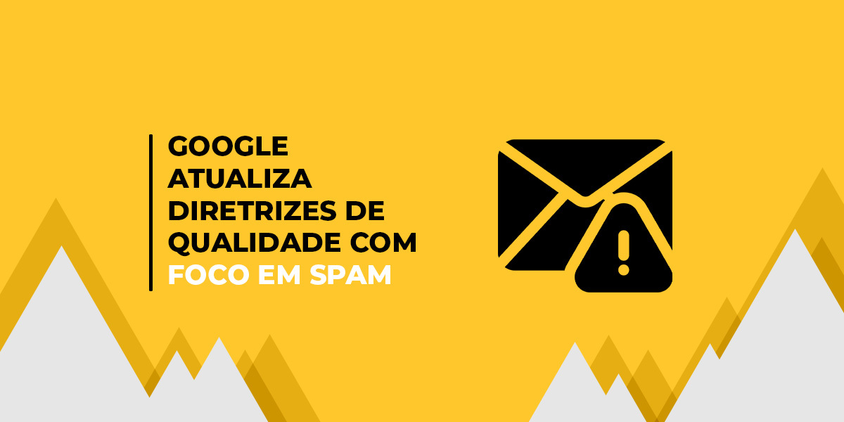 imagem gráfica em amarelo com desenho de email e escrito "Google atualiza Quality Raters Guidelines e reforça avaliação de qualidade e combate ao spam"