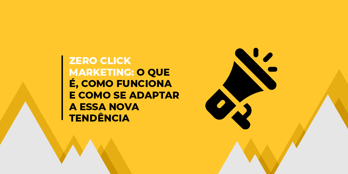 imagem gráfica com megafone e frase: Zero Click Marketing: o que é, como funciona e como se adaptar a essa nova tendência