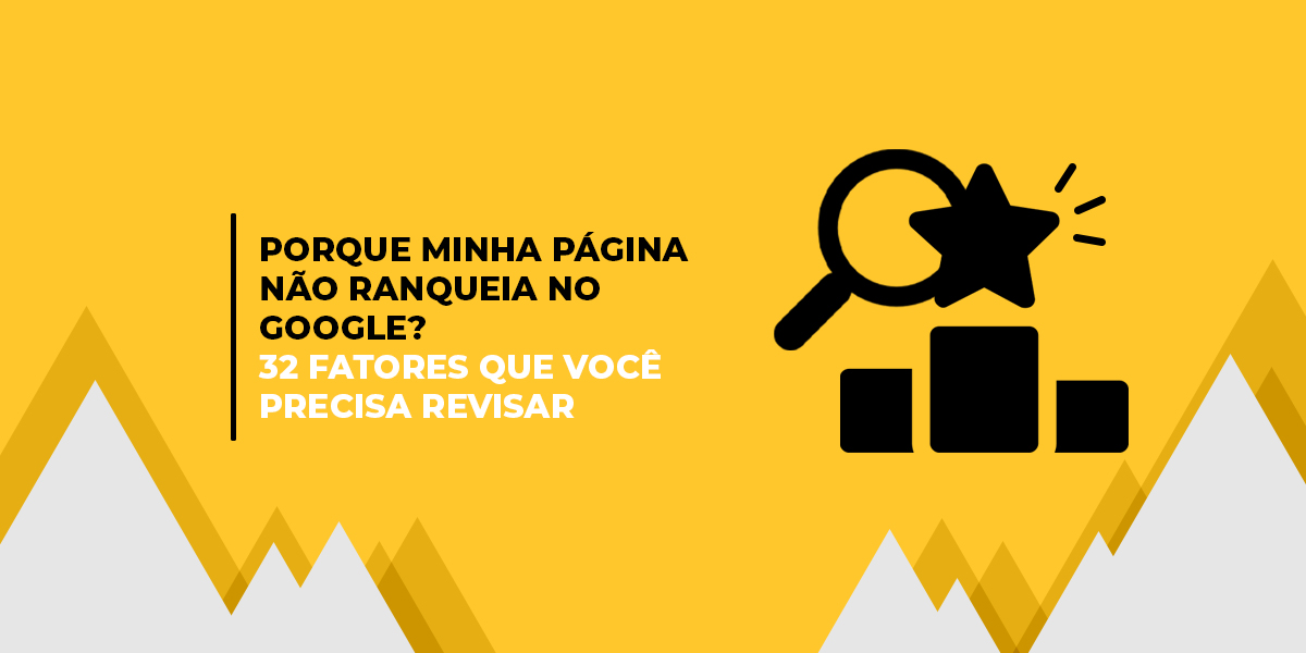 Imagem gráfica ilustrativa com o texto "Por que minha página não ranqueia no Google? Fatores que você precisa revisar."