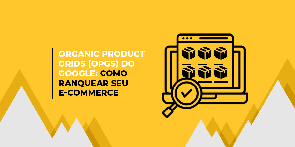 Imagem ilustrativa com fundo amarelo e ícone de computador exibindo caixas de produtos, acompanhada do título ‘Organic Product Grids (OPGs) do Google: como ranquear seu e-commerce’.”