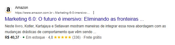 Exemplo de resultado do Google com Product Snippet da Amazon exibindo o livro ‘Marketing 6.0: O futuro é imersivo’, com preço, avaliação de 4,8 estrelas, informação de estoque e frete grátis.