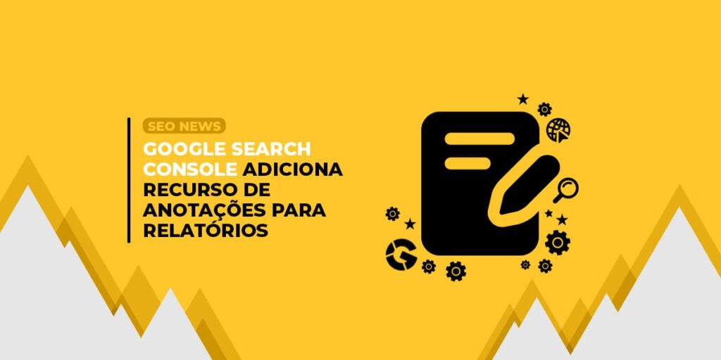 Google Search Console lançou recurso que visa melhorar os relatórios