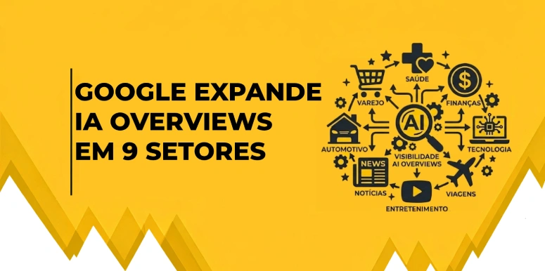 Imagem com fundo amarelo, com o texto “Google expande AI Overviews em 9 setores” e, ao lado, ícones que representam as áreas de saúde, finanças e tecnologia, conectados a um ícone de IA.