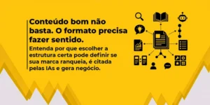 Banner amarelo com ícones ilustrativos e a frase em destaque: "Conteúdo bom não basta: o formato precisa fazer sentido"
