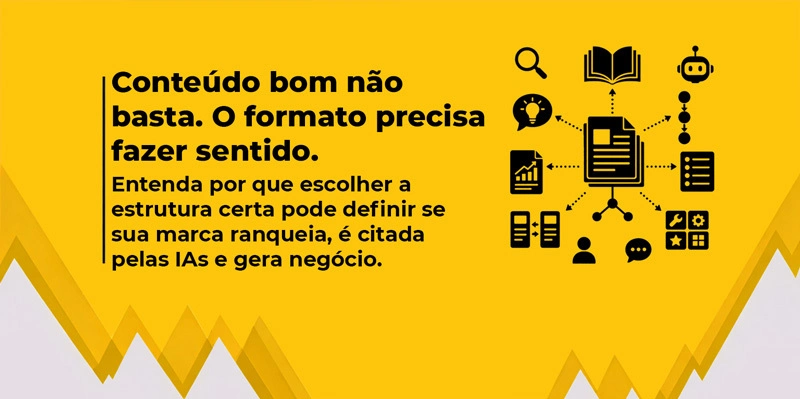 Banner amarelo com ícones ilustrativos e a frase em destaque: "Conteúdo bom não basta: o formato precisa fazer sentido"