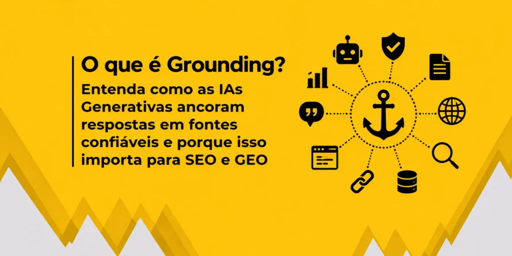 A imagem apresenta um slide sobre Grounding, explicando como as IAs Generativas ancoram respostas em fontes confiáveis e a importância desse processo para SEO e GEO, acompanhado por uma ilustração de uma âncora cercada por ícones relacionados à IA e à informação.