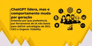 ChatGPT lidera, mas o comportamento muda por geração Entenda por que preferência por ferramenta de IA não basta para definir estratégias de SEO, GEO e Organic Visibility.