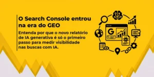 O Search Console entrou na era do GEO e o relatório de IA generativa permite medir a visibilidade nas buscas com inteligência artificial.