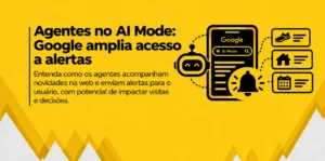 Ilustração sobre agentes no AI Mode do Google, mostrando o acompanhamento de novidades e o recebimento de alertas sobre produtos, serviços e conteúdos.