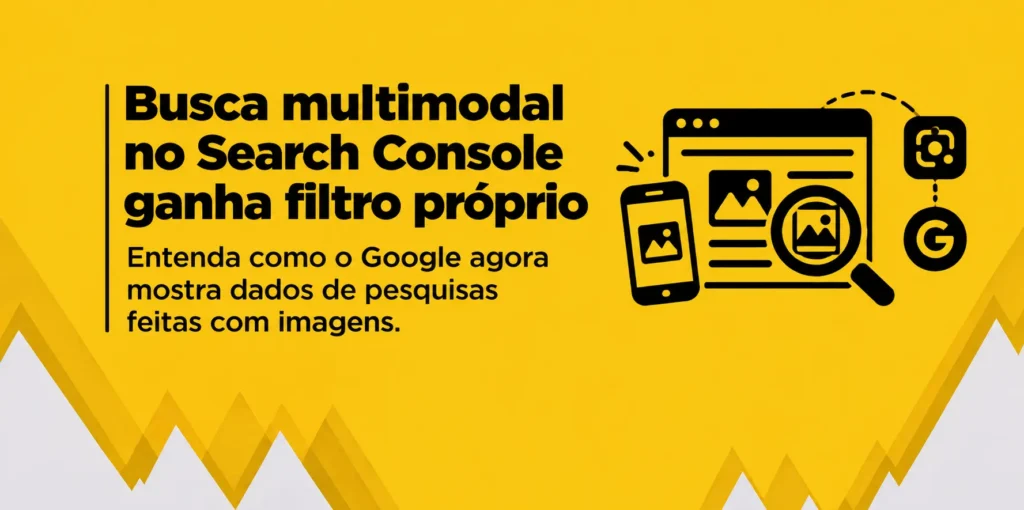 Busca multimodal no Search Console ganha filtro próprio, com ilustrações de pesquisa por imagens, celular e dados do Google.