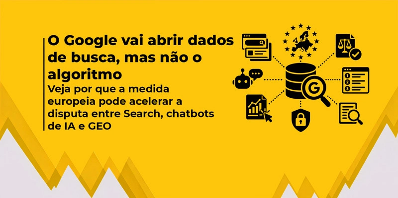 Imagem com fundo amarelo e o texto “O Google vai abrir dados de busca, mas não o algoritmo”, acompanhado de ilustrações relacionadas a Google, IA e dados de busca.