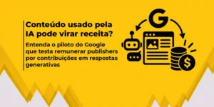 Arte em fundo amarelo com o título Google paga por conteúdo usado em IA, acompanhada de ícones relacionados ao lado
