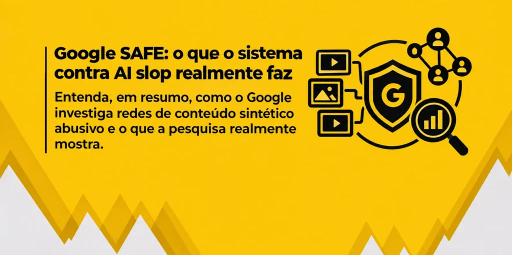 Banner sobre o Google SAFE, com ilustrações de análise de conteúdo sintético, redes de canais e investigação.