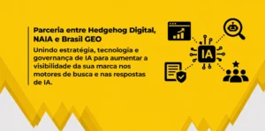 parceria entre Hedgehog Digital, NAIA e Brasil GEO acelera a visibilidade em inteligência artificial