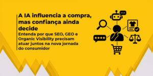 Banner amarelo sobre a influência da IA na jornada de compra, com destaque para confiança, descoberta, comparação e validação de produtos. Ícones de busca, avaliações, segurança, IA e compra aparecem ao lado do texto.