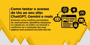 Entenda como verificar permissões de rastreamento, identificar bloqueios no robots.txt, na CDN e no firewall e confirmar se o conteúdo das suas páginas está acessível aos bots das IAs.