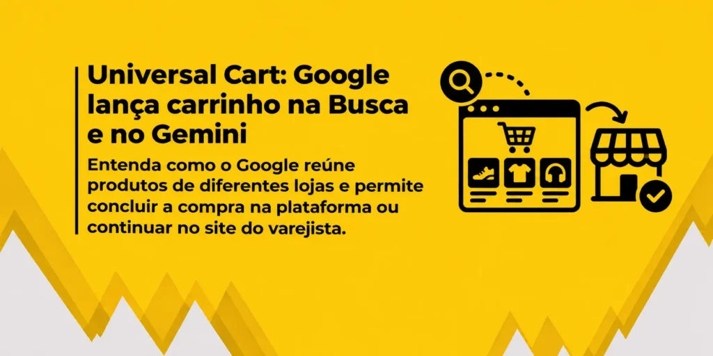 Banner sobre o Universal Cart do Google, com ilustrações de uma busca, carrinho de compras digital e loja, representando a compra de produtos na Busca e no Gemini ou a continuidade do pedido no site do varejista.